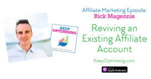 Affiliate Marketing: How to revive your existing Affiliate Account with Rick Magennis