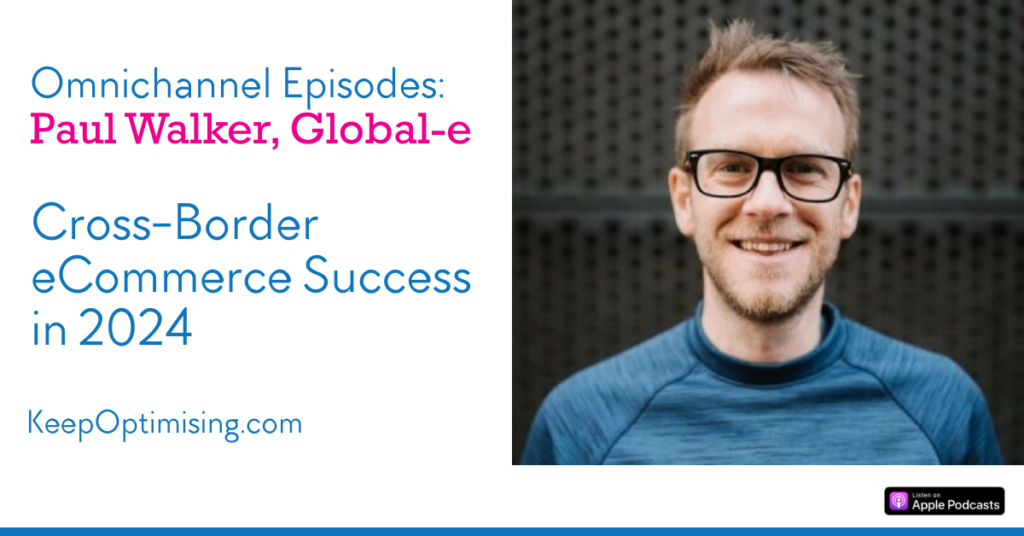 Omnichannel: Tips for Selling Internationally to Achieve eCommerce Growth with Paul Walker, Global-e 