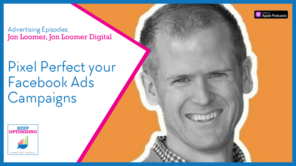 Advertising: Elevating & Optimising Your Meta Ads Campaigns for Success with Jon Loomer 