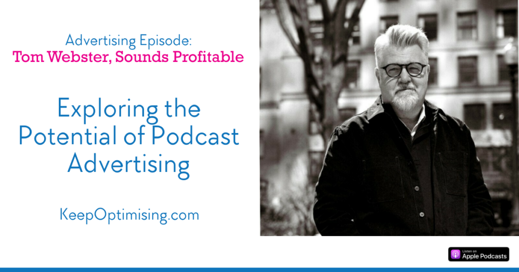 Advertising: Why Podcast Ads Are Your New Secret Weapon to Increase Sales with Tom Webster, Sounds Profitable 