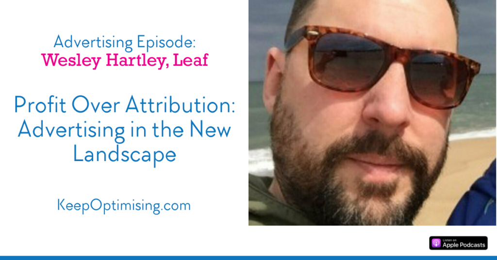 Advertising: How to Balance Your Ad Channels for Maximum ROI with Wesley Hartley, Leaf 